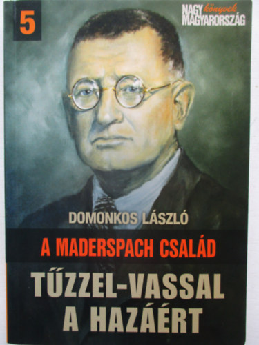 Domonkos László - A Maderspach család - Tűzzel-vassal a hazáért