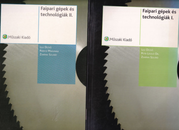 Lele Dezs�, Perecsi Marianna, Zsarnai Szil�rd - Faipari g�pek �s technol�gi�k I-II. k�tet
