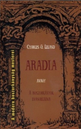 Charles G. Leland - Aradia avagy A boszorkányok evangéliuma
