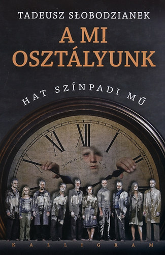 Tadeusz Slobodzianek - A mi osztlyunk - Hat sznpadi m