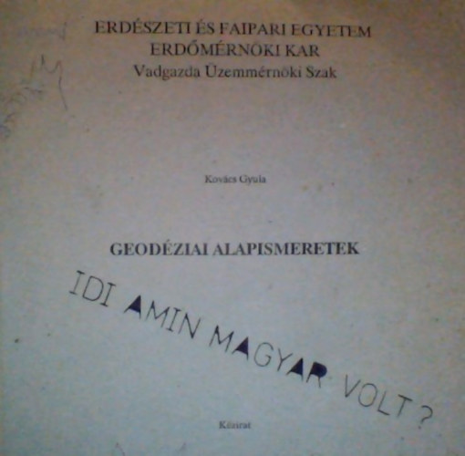 Kov�cs Gyula, Dr. B�csatyai L�szl� (Lektor), Dr. Kir�ly L�szl� (Lektor) - Geod�ziai Alapismeretek (k�zirat)