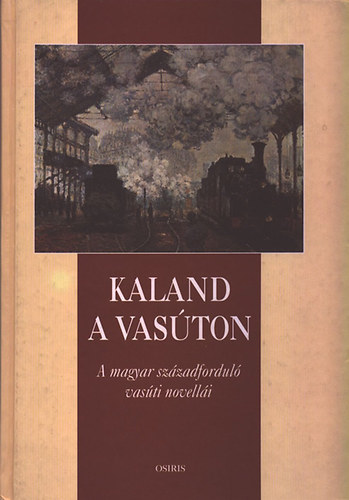 Szabó Pál Csaba (válogatta) - Kaland a vasúton (A magyar századforduló vasúti novellái)