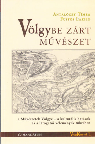 Antalczy Tmea, Fsts Lszl - Vlgybe zrt mvszet - a Mvszetek Vlgye - a kultrlis hatsok s a ltogati vlemnyek tkrben