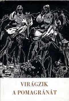 Sch�tz Istv�n (szerk.) - Vir�gzik a pomagr�n�t (alb�n hist�ri�s �nekek, ballad�k �s n�pdalok)