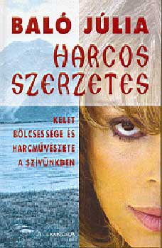 Bal� J�lia - Harcos szerzetes - Kelet b�lcsess�ge �s harcm�v�szete a sz�v�nkben