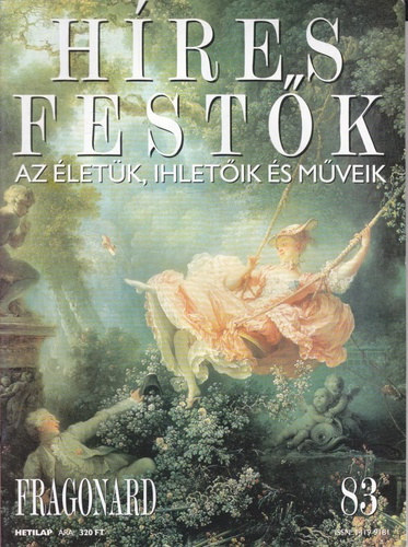 Stephen Rose (szerk.) - H�res fest�k (Az �let�k, ihlet�ik �s m�veik) 83. sz�m - Fragonard