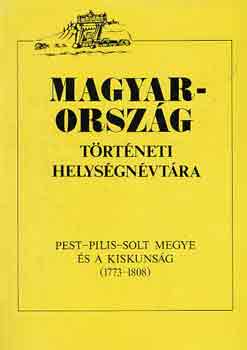 Szaszk�n� Sin Aranka - Magyarorsz�g t�rt�neti helys�gn�vt�ra (Pest-Pilis-Solt 1773-1808) I-II