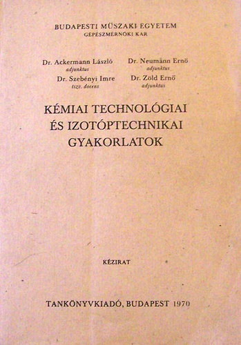 Ackermann L., Neumann E., Szebnyi I., Zld E. - Kmiai technolgiai s izotptechnikai gyakorlatok kzirat