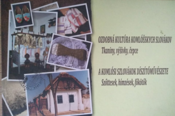 A komlósi szlovákok díszítőművészete - Szőttesek, hímzések, főkötők