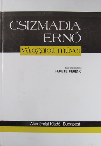 Fekete Ferenc (sajt al rendezte) - Csizmadia Ern vlogatott mvei