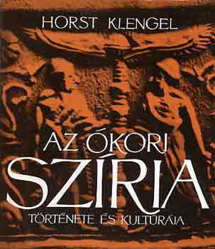 Horst Klengel - Az �kori Sz�ria t�rt�nete �s kultur�ja