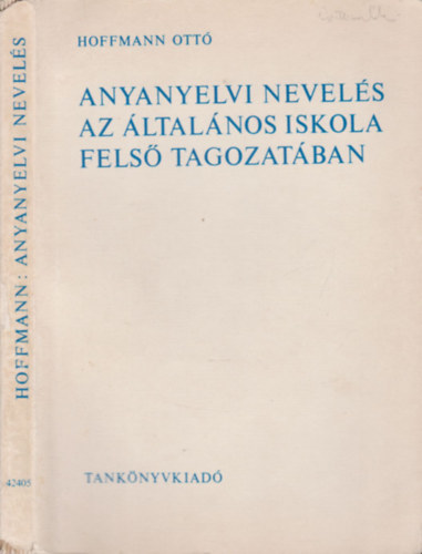 Hoffman Ott - Anyanyelvi nevels az ltalnos iskola fels tagozatban (A magyar nyelv tantrgy-pedaggija)