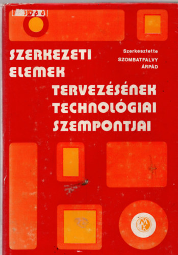Dr. Bánhidi Ibolya Dallos Endre Dévényi Miklós Dr. Marosfalvy János Orgován László Dr. Poprócsi István Réfy Imre Dr. Rittinger János Dr. Vörös Árpád - Szerkezeti elemek tervezésének technológiai szempontjai (403 fekete-fehér ábrával illusztrálva. teljes kiadás)