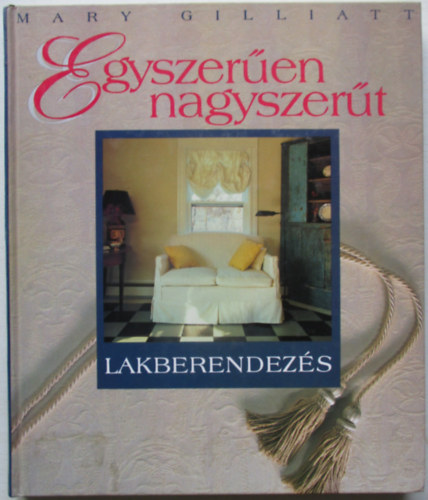 Mary Gilliatt - Egyszerűen nagyszerűt-Lakberendezés