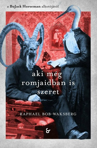 Raphael Bob-Waksberg - Aki m�g romjaidban is szeret
