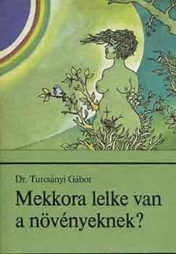 Dr. Turcs�nyi G�bor - Mekkora lelke van a n�v�nyeknek? (R�vid bevezet�s a pszeudo-pszicho-botanikai anal�zisbe)