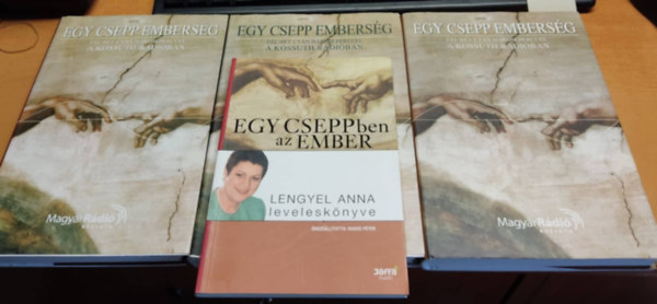 Rados Pter, Lengyel Anna, Holls Jnos - Egy csepp embersg fl ht utn hrom perccel a Kossuth rdiban 1-3. + Egy cseppben az ember (Lengyel Anna levelesknyve)(4 ktet)