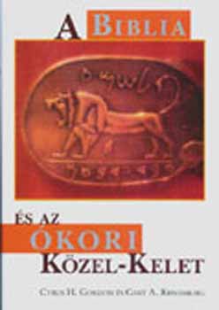 Cyrus H. Gordon; Gary A.  Rendsburg - A Biblia s az kori Kzel-Kelet