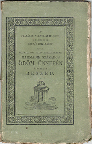 Mahovszky J�zsef - A' fels�ges ausztriai h�zb�l sz�rmazott kir�lyok' magyar honnunkon val� orsz�gl�s�nak harmadik sz�zados �r�m �nnep�n tartatott besz�d