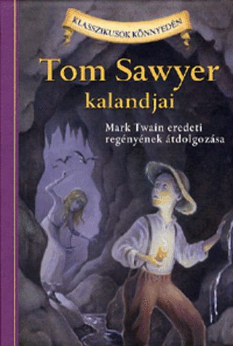 Mark Twain; Martin Woodside - Tom Sawyer kalandjai - Klasszikusok k�nnyed�n