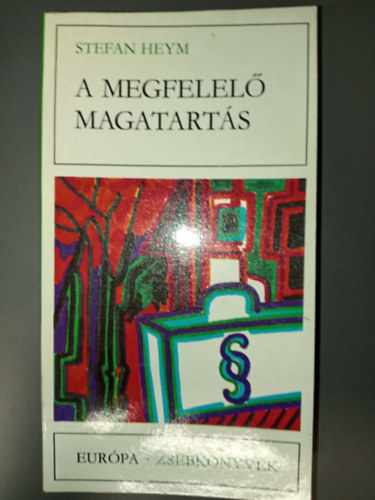 Stefan Heym, Görög Lívia (ford.) - A megfelelő magatartás (A gúnyirat, avagy Királynő kontra Defoe / A túlélő / A nemzetszocialista párt nagy kartotékjának hiteles története / A poloska / Szent Katalin / A megfelelő magatartás / Margot nővér / Egy kitűnő második em