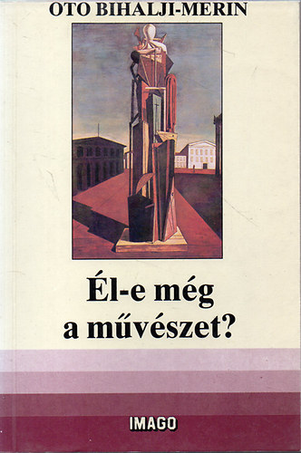 Oto Bihalji-Merin - l-e mg a mvszet a tudomny korszakban?