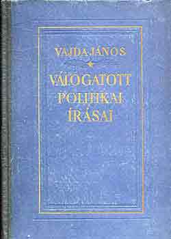 Vajda J�nos - Vajda J�nos v�logatott politikai �r�sai