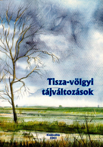 Tóth Albert (szerk.) - Tisza-völgyi tájváltozások