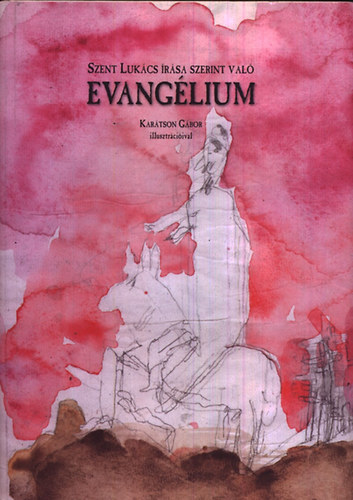 Szent Lukács írása szerint való Evangélium - Karátson Gábor illusztrációival