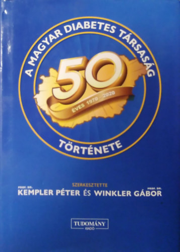 Dr. Kempler P�ter, Dr. Winkler G�bor - A Magyar Diabetes T�rsas�g 50 �ves t�rt�nete ( 1970-2020)