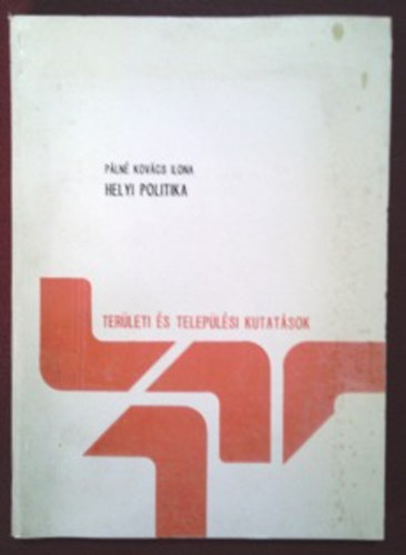 Pálné Kovács Ilona - A helyi politika (Területi és Települési Kutatások 5.)
