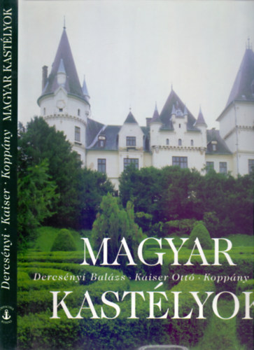 Dercs�nyi Bal�zs, Kaiser Ott�, Kopp�ny Tibor - Magyar kast�lyok - Hungarian Mansions