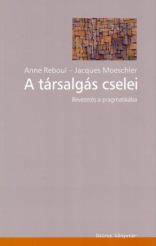 Reboul, A.-Moeschler, J. - A trsalgs cselei - Bevezets a pragmatikba