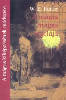 W. E. Butler - A mágia magas iskolája - A mágus kiképzésének módszere