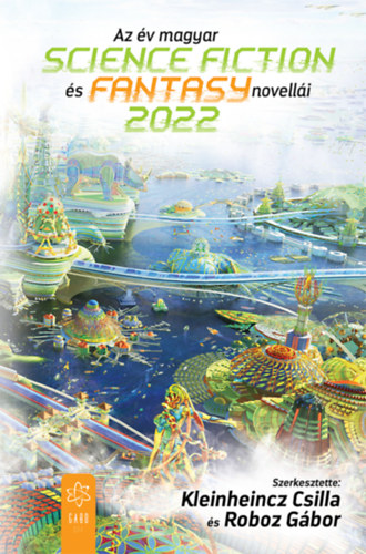 Kleinheincz Csilla (szerk.), Roboz Gbor (szerk.) - Az v magyar science fiction s fantasy novelli 2022