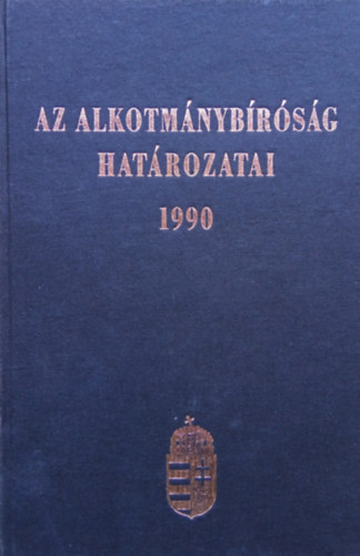 Dr. Holl Andrs (szerk) Dr. Slyom Lszl - Az Alkotmnybrsg hatrozatai 1990