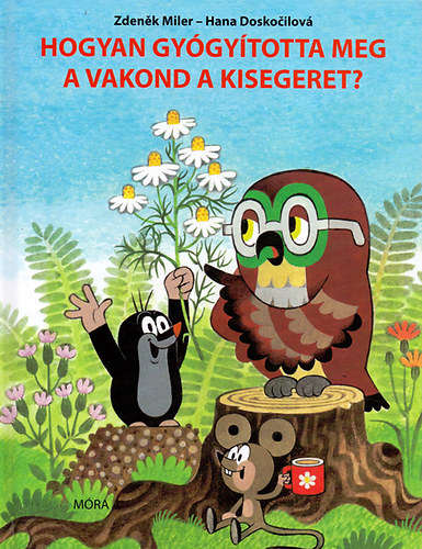 Hana Doskocilová - Hogyan gyógyította meg a vakond a kisegeret?