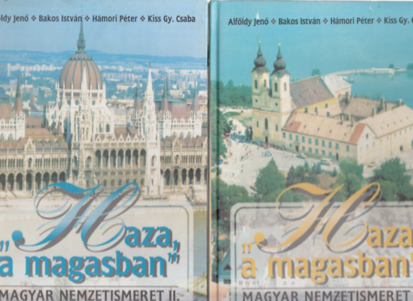Alfldy Jen, Bakos Istvn, Hmori Pter, Kiss Gy. Csaba - "Haza, a magasban" - Magyar nemzetismeret I-II. A klhoni magyar dikoknak (2 ktet)
