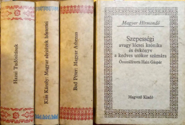 Kiss Kroly, Bod Pter, Hain Gspr (sszelltotta) - 4 ktet a Magyar Hrmond sorozatbl: Hazai tudstsok - Magyar alvitzek hstettei az jabb dszakban - Magyar Athenas - Szepessgi avagy lcsei krnika s vknyv a kedves utkor szmra