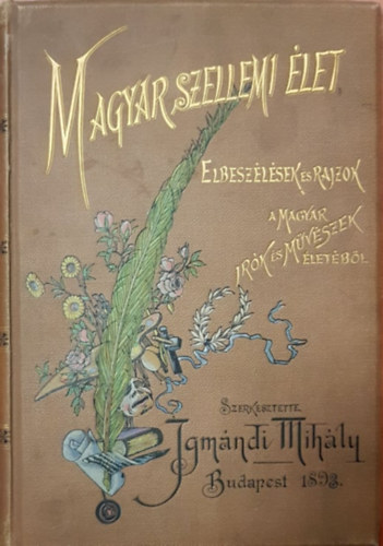 Igmndi Mihly (szerk) - Magyar szellemi let. (Elbeszlsek s rajzok a magyar rk s mvszek letbl)
