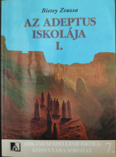 Bistey Zsuzsa - Az Adeptus iskolája I.