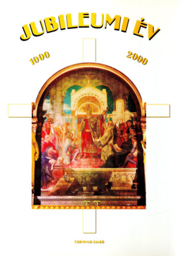 Jubileumi �v Kalend�rium 1000 - 2000. Krisztus sz�let�s�nek k�tezredik �s Magyarorsz�g kereszt�ny kir�lys�gg� v�l�s�nak ezredik �vfordul�j�ra