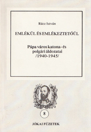 Rcz Istvn - Emlkl s emlkeztetl - Ppa vros katona- s polgri ldozatai (1940-1945) (Jkai fzetek 8.)