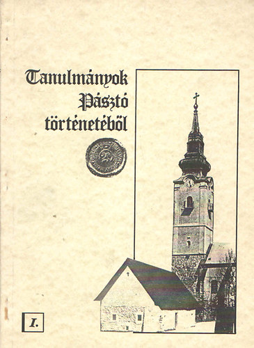 Sos Imre - Lnrt Andor - Tanulmnyok Pszt trtnetbl I. (Kpek a pszti egyhzkzsg s mvelds trtnetbl 1848-ig - Pszt mezvros kzmves (ches) iparosainak trtnete 1872-ig)
