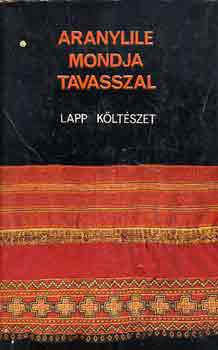 Keresztes Lszl (szerk.) - Aranylile mondja tavasszal (lapp kltszet)