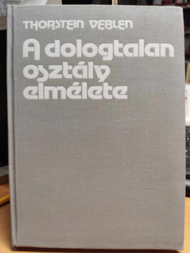 Thorstein Veblen - A dologtalan osztly elmlete