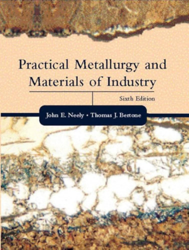 John E. Neely, Thomas J. Bertone - Practical Metallurgy and Materials of Industry