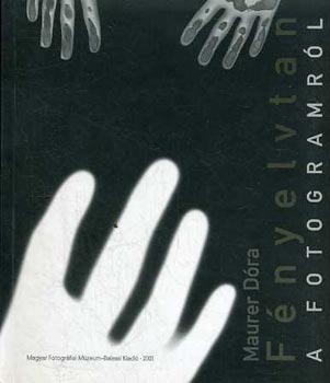 Maurer Dóra - Fényelvtan a fotogramról