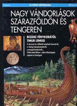 Nagy v�ndorl�sok sz�razf�ld�n �s tengeren - Biz�nc f�nykor�t�l Timur Lenkig (�j k�pes t�rt�nelem)
