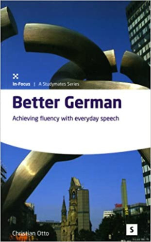 Christian Otto - Better German: Achieving Fluency With Everyday Speech (In-Focus)